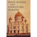 Holy Russia and Christian Europe: East and West in the Religious Ideology of Russia