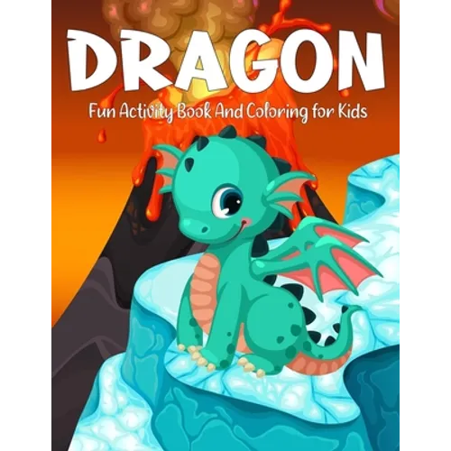 Dragon Fun Activity Book And Coloring for Kids: An Adult Coloring Book with Adorable Dragon Babies, Cute Fantasy Creatures