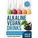 Alkaline Vegan Drinks: Have More Energy, Lose Weight and Stimulate Massive Healing!