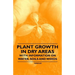 Plant Growth in Dry Areas - With Information on Water, Soils and Weeds