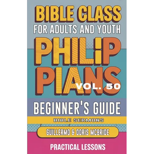 Bible Class for Adults and Youth Beginner's Guide - Philippians: Practical Lessons