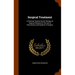 Surgical Treatment: A Practical Treatise On the Therapy of Surgical Diseases for the Use of Practitioners and Students of Surgery