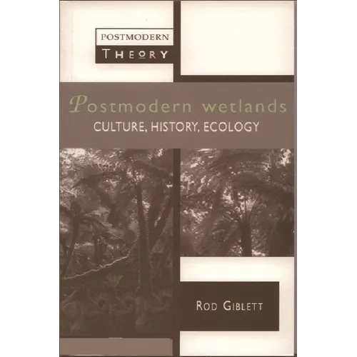 Postmodern Wetlands: Culture, History, Ecology