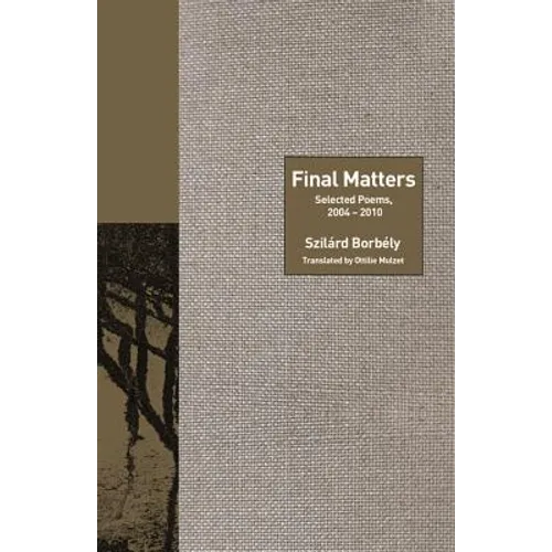 Final Matters: Selected Poems, 2004-2010