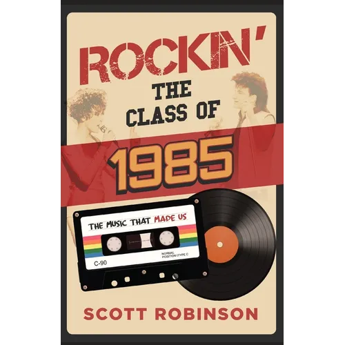 Rockin' the Class of 1985: The Music That Made Us