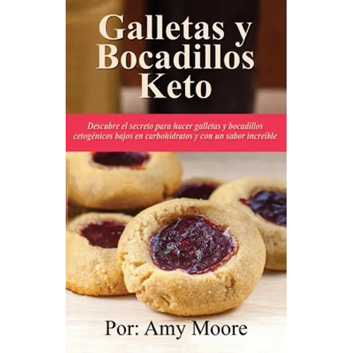Galletas y bocadillos keto: Descubre el secreto para hacer galletas y bocadillos cetogénicos bajos en carbohidratos y con un sabor increíble