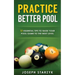 Practice Better Pool: 13 Essential Tips to Raise Your Pool Game to the Next Level