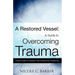 A Restored Vessel: A guide to overcoming trauma