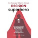 Decision Superhero Book 1: Driving Informed Decision-Making with Probability, Explainable Models, and Decision ScienceDriving Informed Decision-M