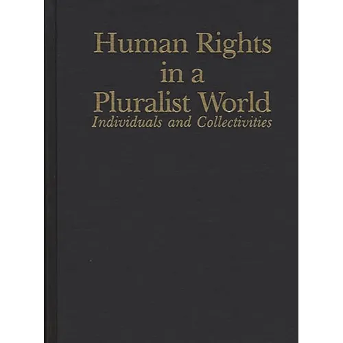 Human Rights in a Pluralist World: Individuals and Collectivities