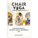 Chair Yoga for Women Over 60: Discover Strength, Flexibility, peace, and embrace Joy