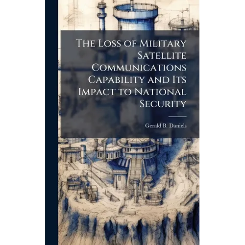 The Loss of Military Satellite Communications Capability and Its Impact to National Security