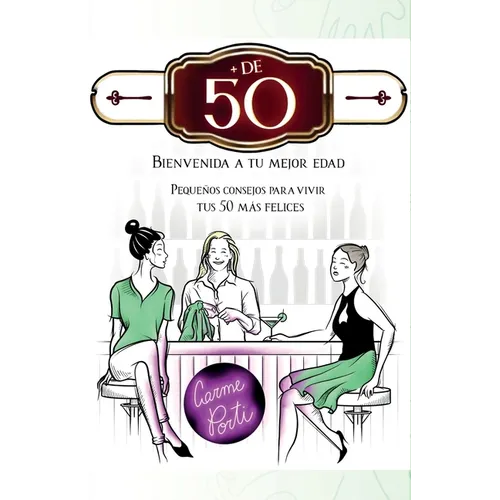 + de 50 . Bienvenida a tu mejor edad.: Pequeños consejos para vivir tus 50 más felices