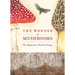 The Wonder of Mushrooms: The Mysterious World of Fungi