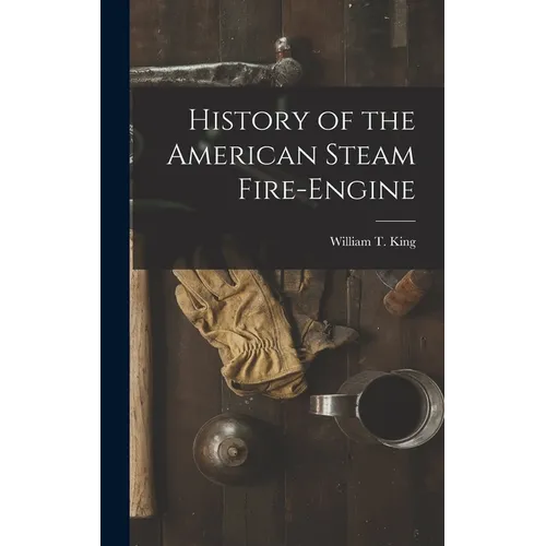 History of the American Steam Fire-Engine