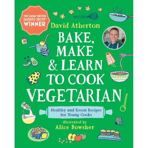 Bake, Make, and Learn to Cook Vegetarian: Healthy and Green Recipes for Young Cooks