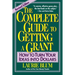 The Complete Guide to Getting a Grant: How to Turn Your Ideas Into Dollars