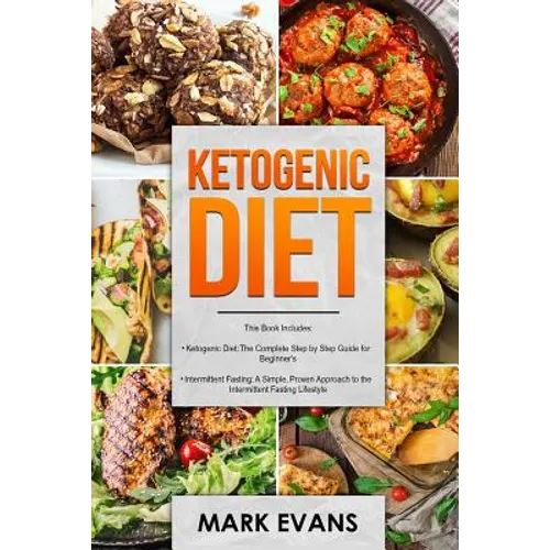 Ketogenic Diet: & Intermittent Fasting - 2 Manuscripts - Ketogenic Diet: The Complete Step by Step Guide for Beginner's & Intermittent