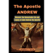 The Apostle Andrew: Discover the Remarkable Life and Legacy of Saint Andrew the Apostle