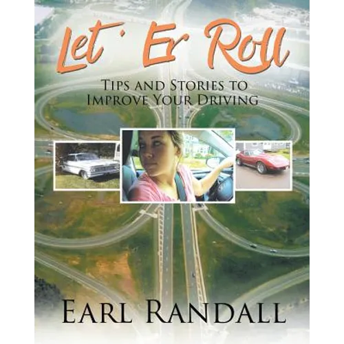 Let 'Er Roll: Tips and Stories to Improve Your Driving