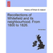 Recollections of Whitefield and Its Neighbourhood. from 1800 to 1826.