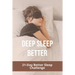 Deep Sleep Better: 21-Day Better Sleep Challenge: Increases Effectiveness