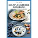 The New Multiple Sclerosis Cookbook: Delicious Recipes For Managing And Preventing MS: Includes Meal Plan, Food list and Dietary Advisory