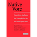 Native Vote: American Indians, the Voting Rights Act, and the Right to Vote
