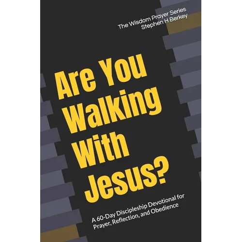 Are You Walking With Jesus?: A 60-Day Discipleship Devotional for Prayer, Reflection, and Obedience