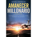 Amanecer Millonario. Ley De Atracción Avanzada: Cómo Atraer el Dinero, la Prosperidad y el Éxito. Manifiesta la vida que deseas. Una guía paso a paso.