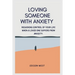 Loving Someone with Anxiety: Regaining control of your life when a loved one suffers from anxiety.