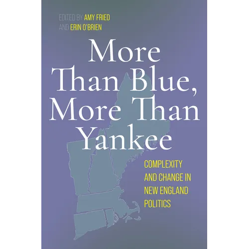 More Than Blue, More Than Yankee: Complexity and Change in New England Politics