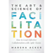 The Art & Science of Facilitation: How to Lead Effective Collaboration with Agile Teams