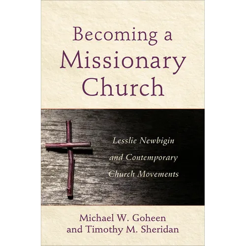 Becoming a Missionary Church: Lesslie Newbigin and Contemporary Church Movements