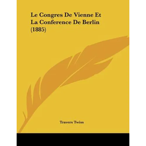 Le Congres De Vienne Et La Conference De Berlin (1885)