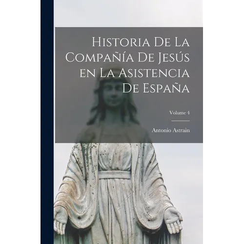 Historia de la Compañía de Jesús en la asistencia de España; Volume 4