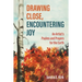 Drawing Close, Encountering Joy