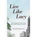 Live Like Lucy: Surviving Ourselves and Our 21st Century Society