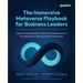 The Immersive Metaverse Playbook for Business Leaders: A guide to strategic decision-making and implementation in the metaverse for improved products