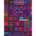 Colorful Quilts for Fabric Lovers: 10 Easy-To-Make Projects with a Modern Edge