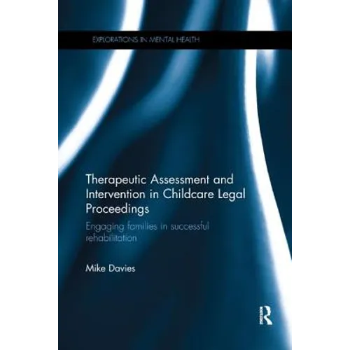 Therapeutic Assessment and Intervention in Childcare Legal Proceedings: Engaging families in successful rehabilitation