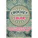 Crochet with Color: Intarsia, Tapestry, and Fair Isle Crochet Color Work