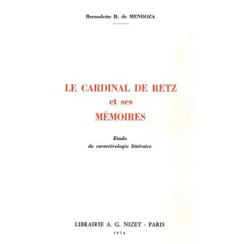 Le Cardinal de Retz Et Ses Memoires: Etude de Caracterologie Litteraire