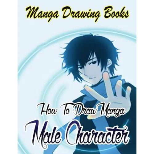 Manga Drawing Books: How to Draw Manga Male Characters: Learn Japanese Manga Eyes And Pretty Manga Face