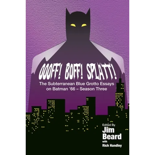OOOFF! BOFF! SPLATT! The Subterranean Blue Grotto Essays on Batman '66 - Season Three