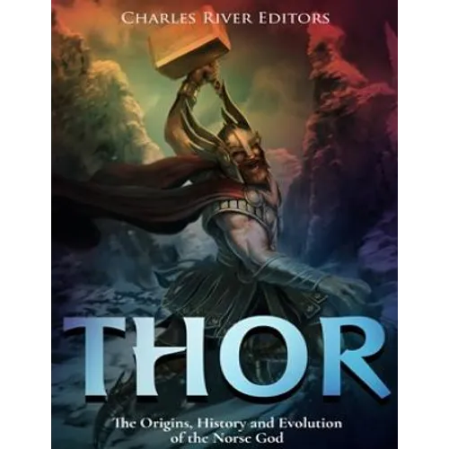 Thor: The Origins, History and Evolution of the Norse God