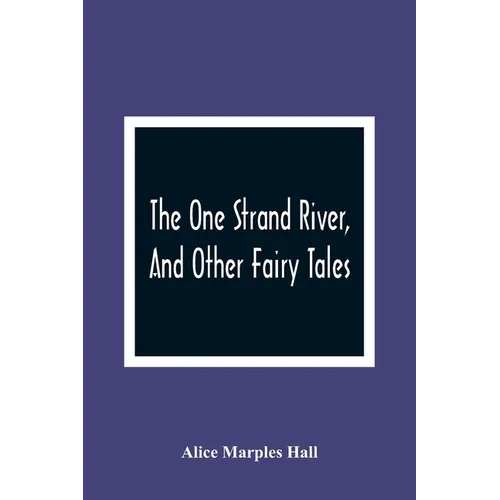The One Strand River, And Other Fairy Tales