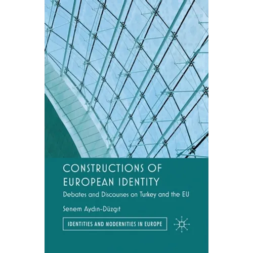 Constructions of European Identity: Debates and Discourses on Turkey and the EU