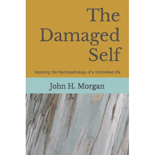 The Damaged Self: Exploring the Psychopathology of a Diminished Life
