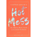 A Little Less of a Hot Mess: The Modern Mom's Guide to Growth & Evolution